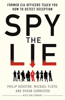 Spy the Lie: Former CIA Officers Teach You How to Detect Deception