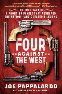 Four Against the West: The True Saga of a Frontier Family That Reshaped the Nation--And Created a Legend