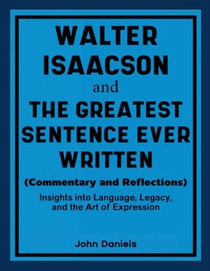 Walter Isaacson and The Greatest Sentence Ever Written (Commentary and Reflections)