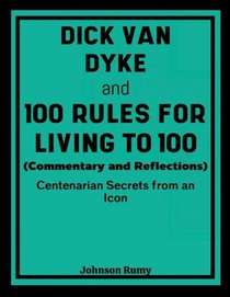 Dick Van Dyke and 100 Rules for Living to 100 (Commentary and Reflections)