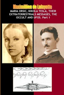 De Lafayette, M: Maria Orsic, Nikola Tesla, Their Extraterre