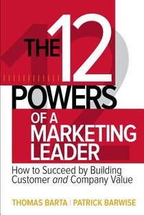 The 12 Powers of a Marketing Leader: How to Succeed by Building Customer and Company Value voorzijde