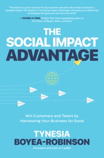 The Social Impact Advantage: Win Customers and Talent By Harnessing Your Business For Good