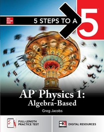 5 Steps to a 5: AP Physics 1 2025: Practice AP Tests + AP Content Review + Digital Exams