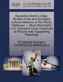 Supreme Grand Lodge, Modern Free and Accepted Colored Masons of the World, Petitioner, V. Most Worshipful U.S. Supreme Court Transcript of Record with Supporting Pleadings