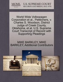 World Wide Volkswagen Corporation et al., Petitioners, V. Charles S. Woodson, District Judge of Creek County, Oklahoma, et al. U.S. Supreme Court Transcript of Record with Supporting Pleadings