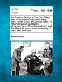 The Bank for Savings in the City of New York, the Emigrant Industrial Savings Bank, Robert Goelet and Joshua Jones, vs. William R. Grace, and Others (