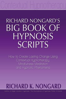 Richard Nongard's Big Book of Hypnosis Scripts