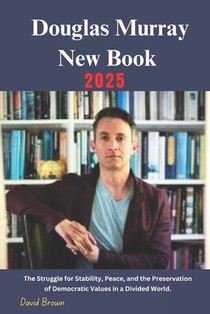 Douglas Murray New Book 2025: The Struggle for Stability, Peace, and the Preservation of Democratic Values in a Divided World.