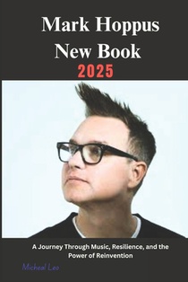 Mark Hoppus New Book 2025: A Journey Through Music, Resilience, and the Power of Reinvention