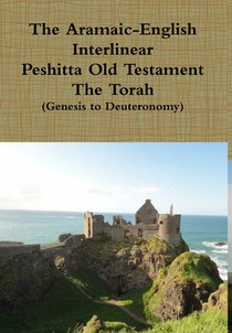 The Aramaic English Interlinear Peshitta Old Testament (The Torah)