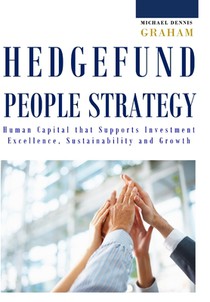 Hedge Fund People Strategy: Human Capital That Supports Investment Excellence, Sustainability, and Growth