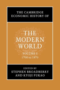 The Cambridge Economic History of the Modern World: Volume 1, 1700 to 1870