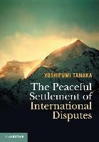 The Peaceful Settlement of International Disputes