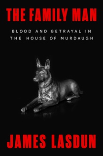 The Family Man: Blood and Betrayal in the House of Murdaugh