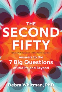 The Second Fifty: Answers to the 7 Big Questions of Midlife and Beyond