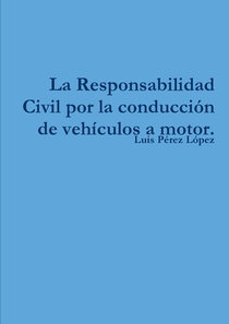 La Responsabilidad Civil por la conducción de vehículos a motor.