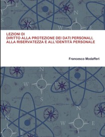 Lezioni Di Diritto Alla Protezione Dei Dati Personali, Alla Riservatezza E All'identita Personale