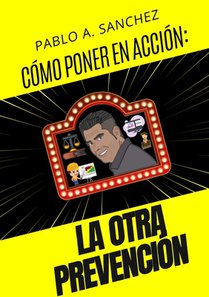 CÓMO LLEVAR A LA ACCIÓN ¡LA OTRA PREVENCIÓN!