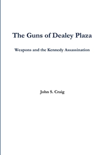 The Guns of Dealey Plaza -- Weapons and the Kennedy Assassination
