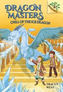 Chill of the Ice Dragon: A Branches Book (Dragon Masters #9): Volume 9 voorzijde