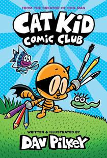 Cat Kid Comic Club: the new blockbusting bestseller from the creator of Dog Man voorzijde