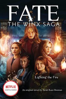 Lighting the Fire (Fate: The Winx Saga: An Original Novel) voorzijde