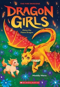 Mara, M: Eloise the Flame Dragon (Dragon Girls #16)