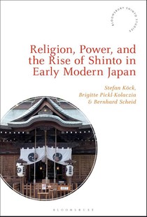 Religion, Power, and the Rise of Shinto in Early Modern Japan