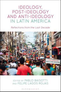 Ideology, Post-Ideology and Anti-Ideology in Latin America