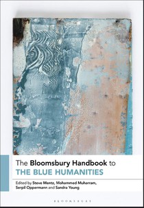 The Bloomsbury Handbook to the Blue Humanities