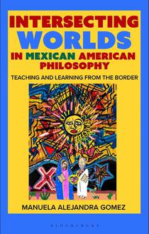 Intersecting Worlds in Mexican American Philosophy