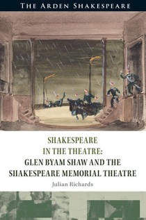 Shakespeare in the Theatre Glen Byam Shaw and the Shakespeare Memorial Theatre