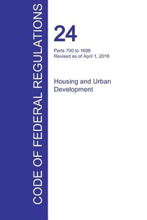 CFR 24, Parts 700 to 1699, Housing and Urban Development, April 01, 2016 (Volume 4 of 5)