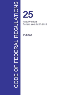 CFR 25, Part 300 to End, Indians, April 01, 2016 (Volume 2 of 2)