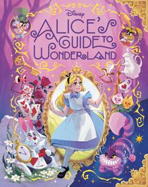 Alice's Guide to Wonderland (Disney Alice in Wonderland)