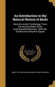 An Introduction to the Natural History of Birds: Being the Article 