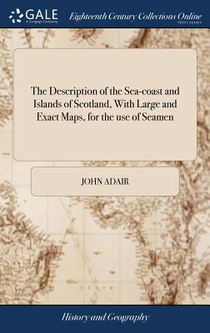 The Description of the Sea-Coast and Islands of Scotland, with Large and Exact Maps, for the Use of Seamen