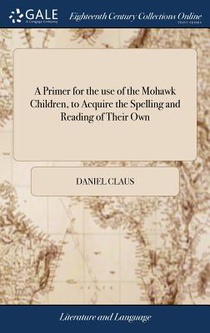 A Primer for the use of the Mohawk Children, to Acquire the Spelling and Reading of Their Own
