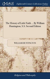 The History of Little Faith ... by William Huntington, S.S. Second Edition