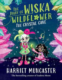 The Diary of Wiska Wildflower: The Crystal Cave-New bestselling 7+ series from the creator of Isadora Moon, told in diary format!
