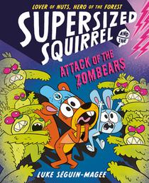 Supersized Squirrel and the Attack of the Zombears: Volume 3