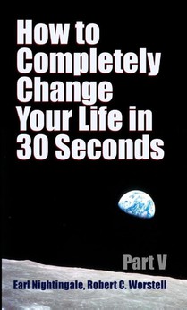 How to Completely Change Your Life in 30 Seconds - Part V