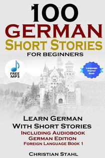 100 German Short Stories for Beginners Learn German with Stories Including Audiobook German Edition Foreign Language Book 1 voorzijde