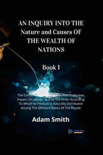 AN INQUIRY INTO THE Nature and Causes OF THE WEALTH OF NATIONS Book 1