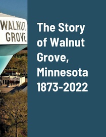 The Story of Walnut Grove, Minnesota 1873-2022 voorzijde