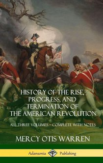 History of the Rise, Progress, and Termination of the American Revolution