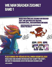 Wie Man Drachen Zeichnet - Band 1 (Dieses Buch UEber Das Zeichnen Von Drachen Zeigt, Wie Man Niedliche Drachen, Drachenflugel, Drachenhoerner Und Mehr Zeichnet)