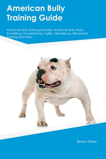 American Bully Training Guide American Bully Training Includes