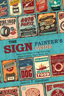 The Sign Painter's Guide, or Hints and Helps to Sign Painting, Glass Gilding, Pearl Work, Etc.